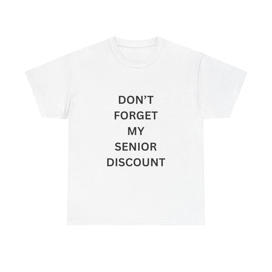 Don't forget my senior discount T-Shirt
